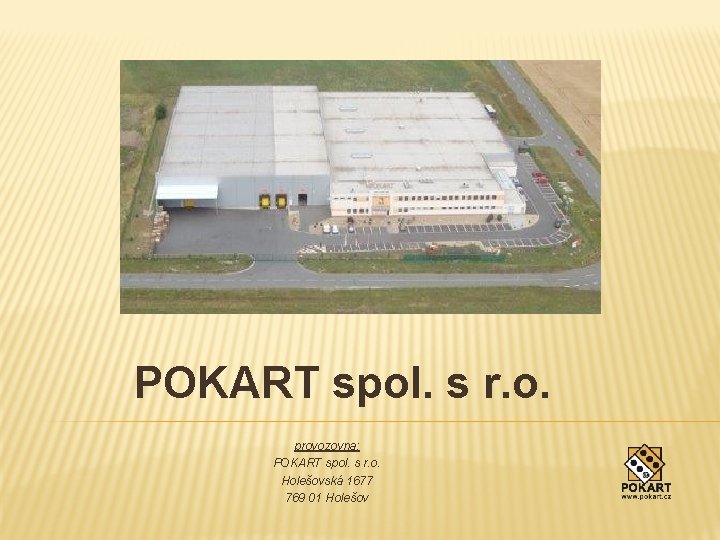 POKART spol. s r. o. provozovna: POKART spol. s r. o. Holešovská 1677 769