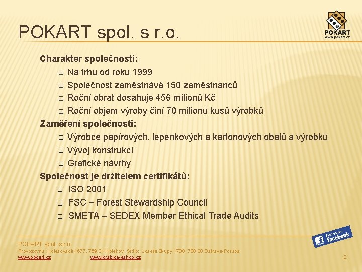 POKART spol. s r. o. Charakter společnosti: q Na trhu od roku 1999 q