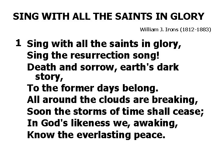 SING WITH ALL THE SAINTS IN GLORY William J. Irons (1812 -1883) 1 Sing
