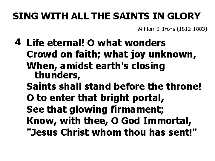 SING WITH ALL THE SAINTS IN GLORY William J. Irons (1812 -1883) 4 Life