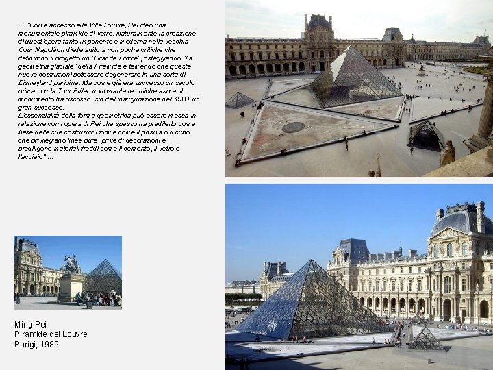 … “Come accesso alla Ville Louvre, Pei ideò una monumentale piramide di vetro. Naturalmente