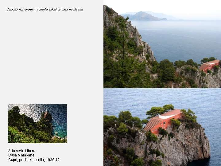 Valgono le precedenti considerazioni su casa Kaufmann Adalberto Libera Casa Malaparte Capri, punta Massullo,