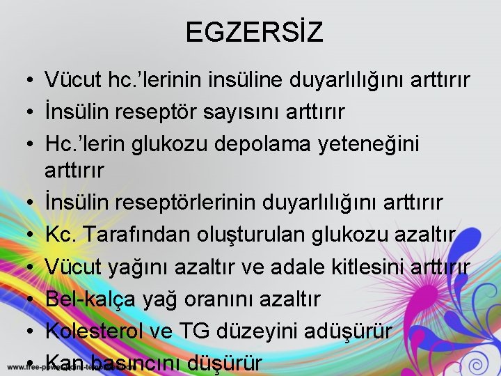 EGZERSİZ • Vücut hc. ’lerinin insüline duyarlılığını arttırır • İnsülin reseptör sayısını arttırır •