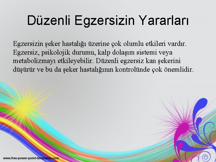 Düzenli Egzersizin Yararları Egzersizin şeker hastalığı üzerine çok olumlu etkileri vardır. Egzersiz, psikolojik durumu,