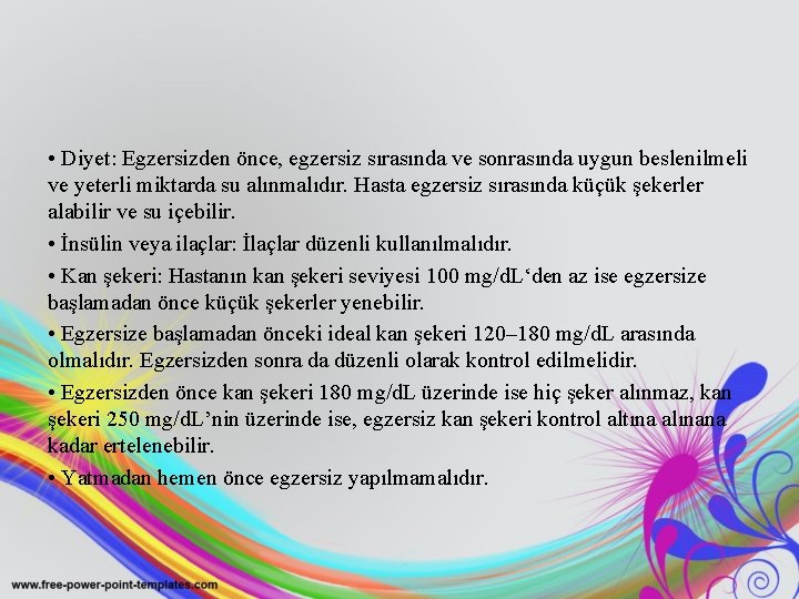  • Diyet: Egzersizden önce, egzersiz sırasında ve sonrasında uygun beslenilmeli ve yeterli miktarda