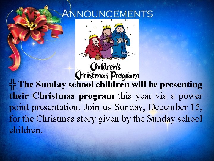 ╬ The Sunday school children will be presenting their Christmas program this year via