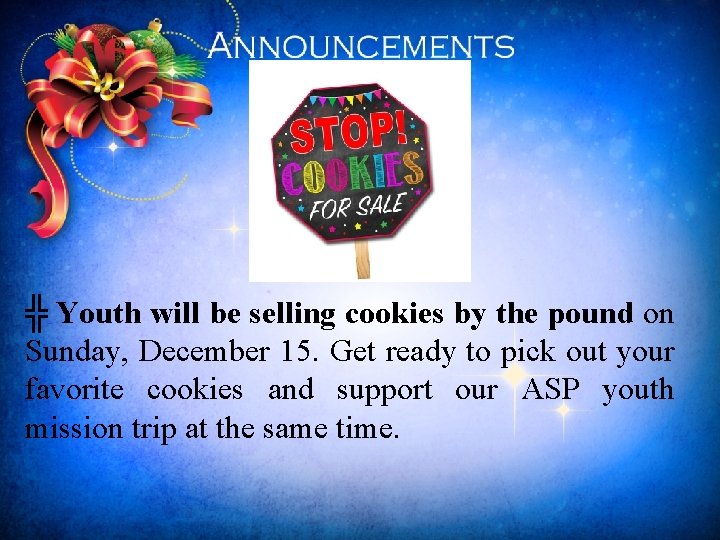 ╬ Youth will be selling cookies by the pound on Sunday, December 15. Get