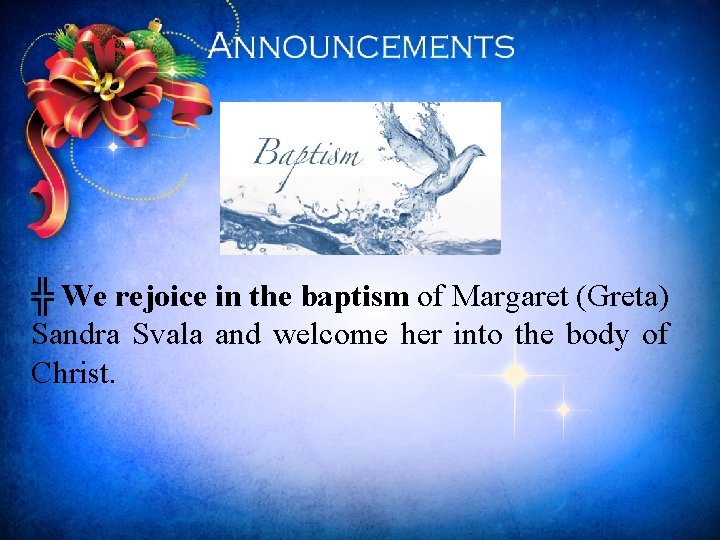╬ We rejoice in the baptism of Margaret (Greta) Sandra Svala and welcome her