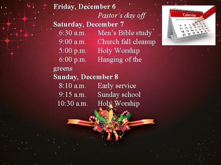 Friday, December 6 Pastor’s day off Saturday, December 7 6: 30 a. m. Men’s