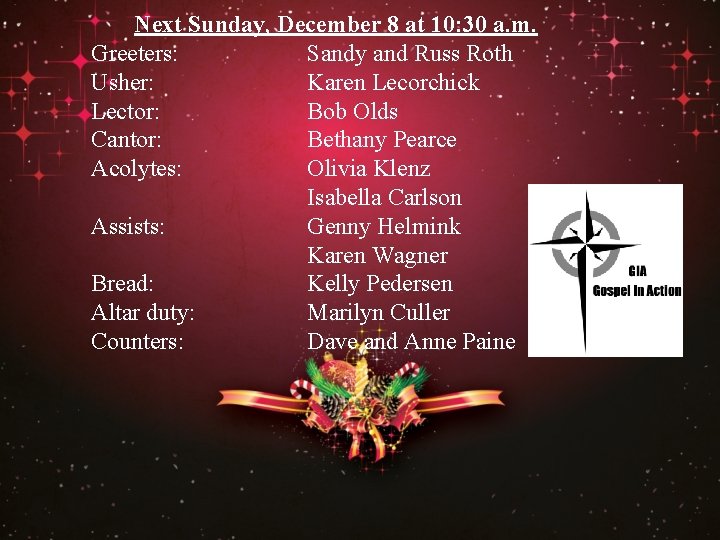 Next Sunday, December 8 at 10: 30 a. m. Greeters: Sandy and Russ Roth