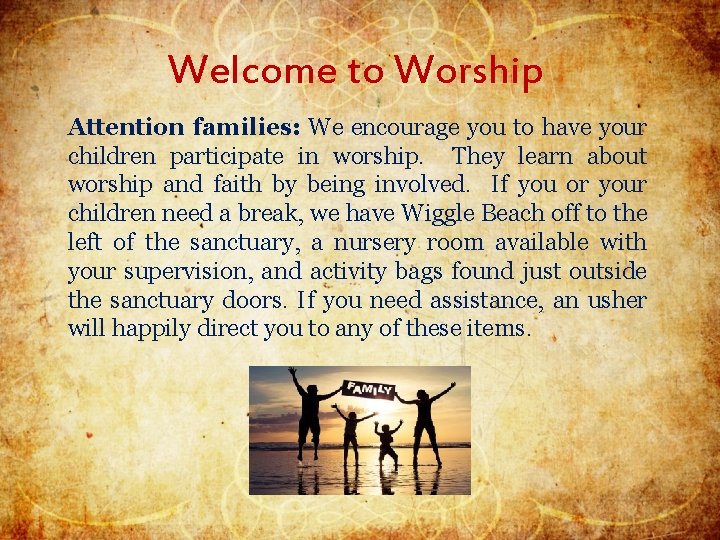 Welcome to Worship Attention families: We encourage you to have your children participate in