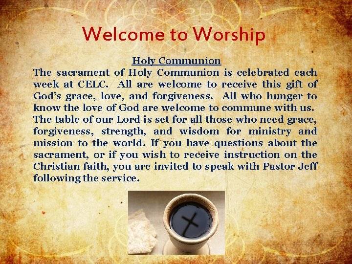 Welcome to Worship Holy Communion The sacrament of Holy Communion is celebrated each week