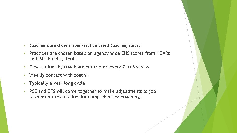 • Coachee’s are chosen from Practice Based Coaching Survey • Practices are chosen • Coachee’s are chosen from Practice Based Coaching Survey • Practices are chosen