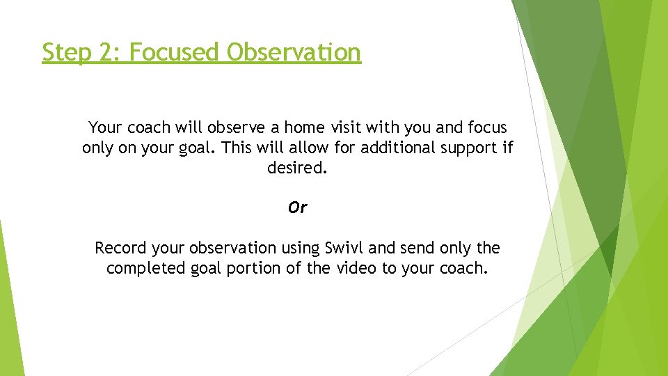 Step 2: Focused Observation Your coach will observe a home visit with you and Step 2: Focused Observation Your coach will observe a home visit with you and