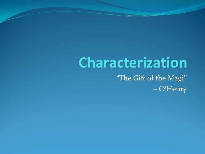 Characterization “The Gift of the Magi” ~ O’Henry 