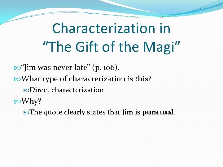 Characterization in “The Gift of the Magi” “Jim was never late” (p. 106). What