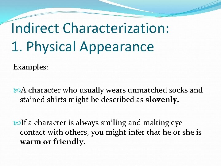 Indirect Characterization: 1. Physical Appearance Examples: A character who usually wears unmatched socks and