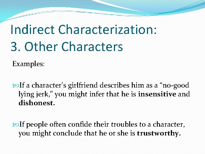 Indirect Characterization: 3. Other Characters Examples: If a character’s girlfriend describes him as a