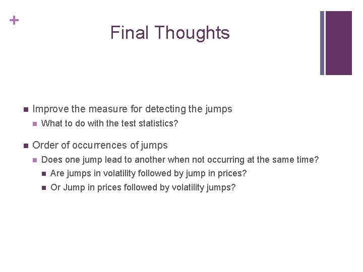 + Final Thoughts n Improve the measure for detecting the jumps n n What