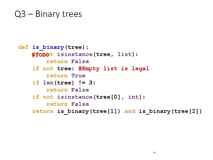 Q 3 – Binary trees def is_binary(tree): if not isinstance(tree, list): #TODO return False