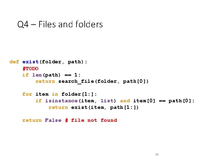 Q 4 – Files and folders def exist(folder, path): #TODO if len(path) == 1: