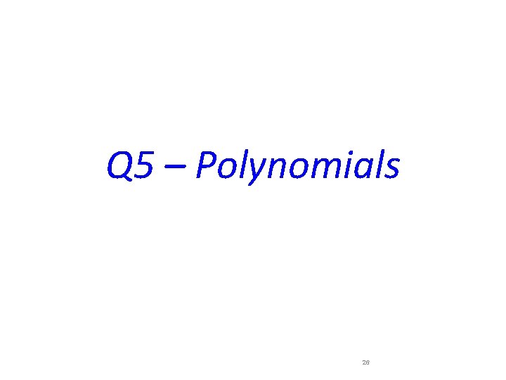 Q 5 – Polynomials 26 