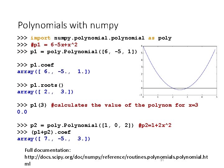 Polynomials with numpy >>> import numpy. polynomial as poly >>> #p 1 = 6