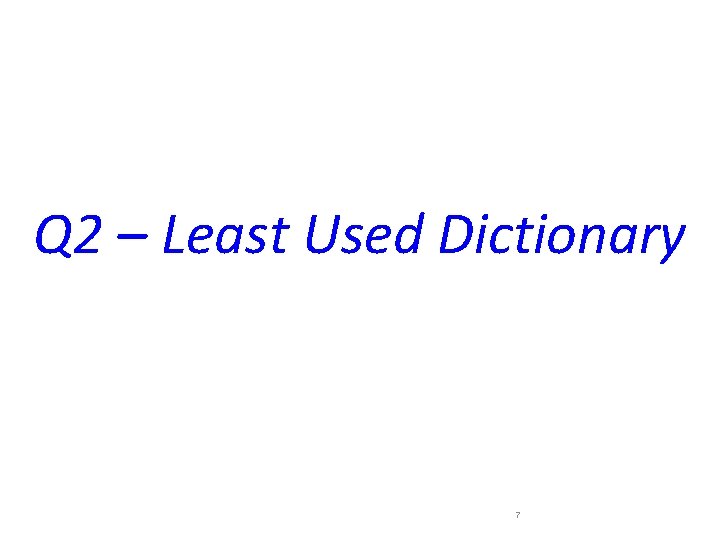 Q 2 – Least Used Dictionary 7 