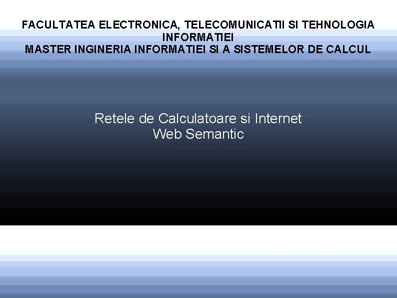 FACULTATEA ELECTRONICA, TELECOMUNICATII SI TEHNOLOGIA INFORMATIEI MASTER INGINERIA INFORMATIEI SI A SISTEMELOR DE CALCUL