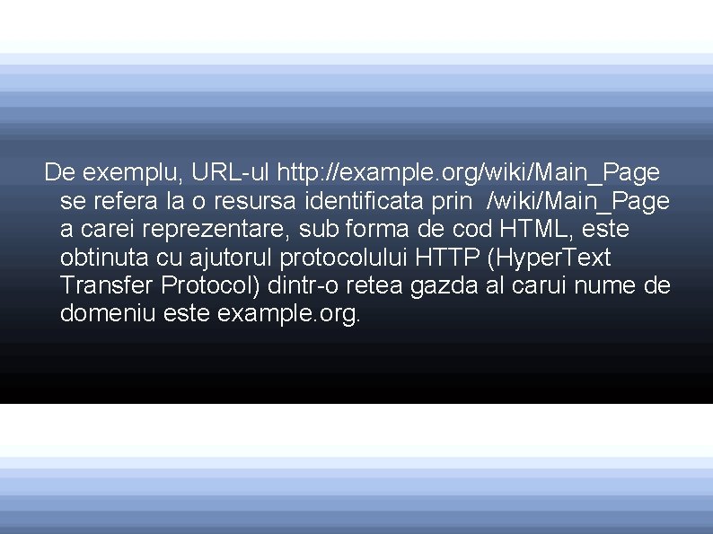 De exemplu, URL-ul http: //example. org/wiki/Main_Page se refera la o resursa identificata prin /wiki/Main_Page