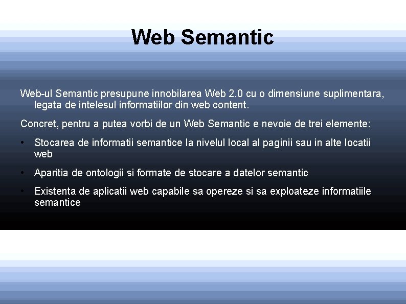 Web Semantic Web-ul Semantic presupune innobilarea Web 2. 0 cu o dimensiune suplimentara, legata