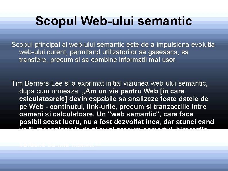 Scopul Web-ului semantic Scopul principal al web-ului semantic este de a impulsiona evolutia web-ului