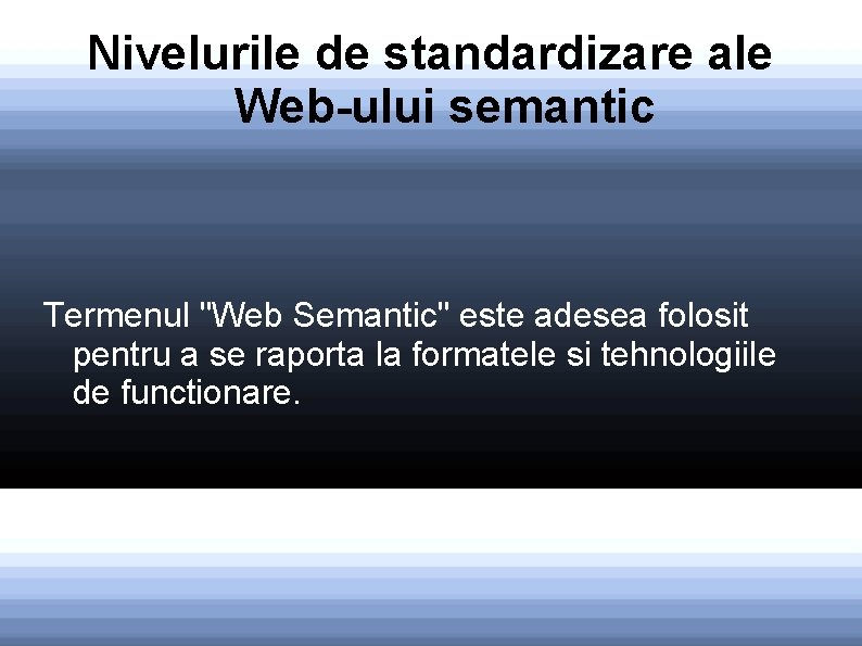 Nivelurile de standardizare ale Web-ului semantic Termenul "Web Semantic" este adesea folosit pentru a