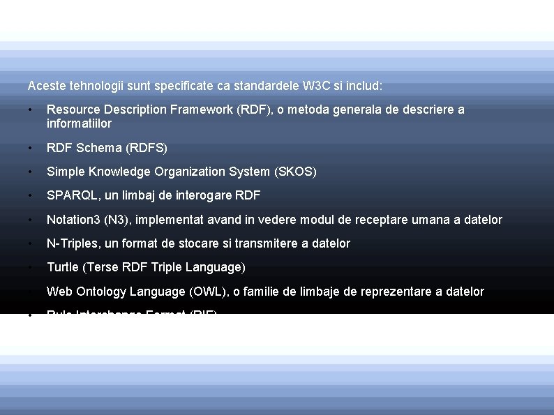 Aceste tehnologii sunt specificate ca standardele W 3 C si includ: • Resource Description