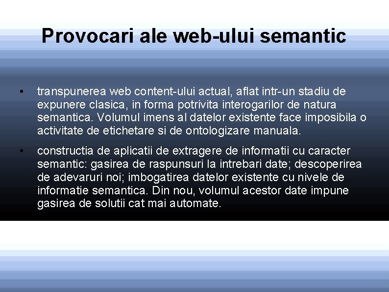 Provocari ale web-ului semantic • transpunerea web content-ului actual, aflat intr-un stadiu de expunere