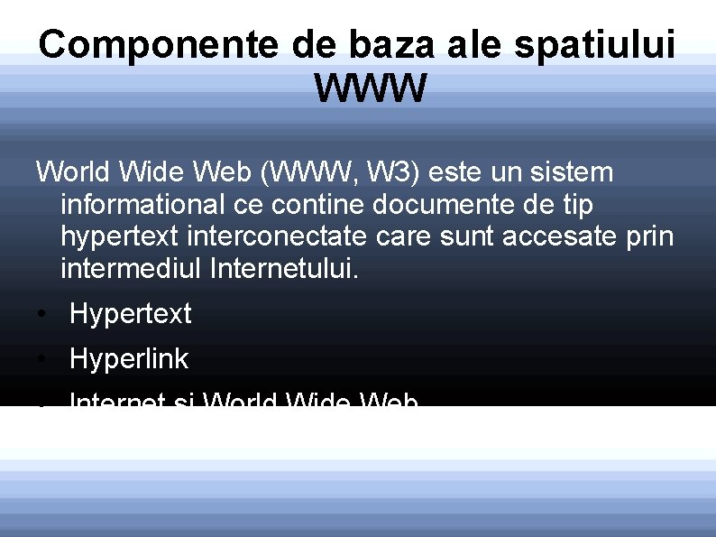 Componente de baza ale spatiului WWW World Wide Web (WWW, W 3) este un
