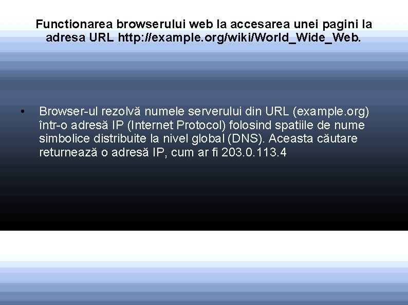 Functionarea browserului web la accesarea unei pagini la adresa URL http: //example. org/wiki/World_Wide_Web. •