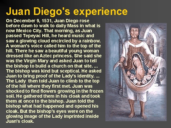 Juan Diego's experience On December 9, 1531, Juan Diego rose before dawn to walk