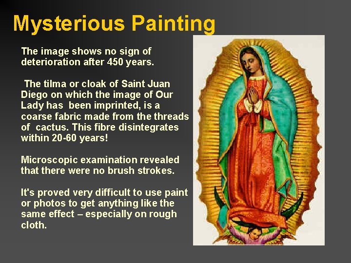 Mysterious Painting The image shows no sign of deterioration after 450 years. The tilma