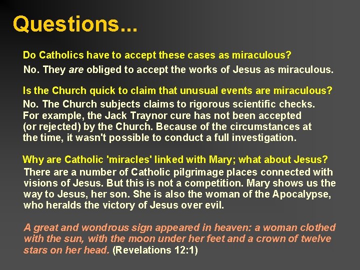 Questions. . . Do Catholics have to accept these cases as miraculous? No. They
