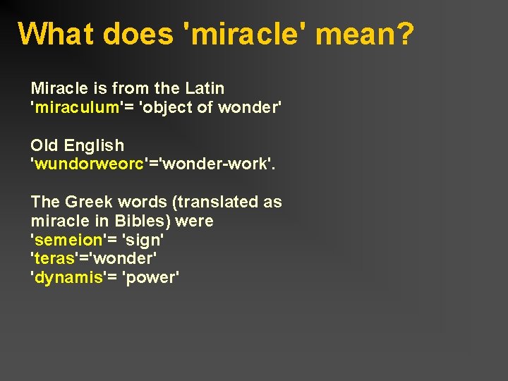 What does 'miracle' mean? Miracle is from the Latin 'miraculum'= 'object of wonder' Old