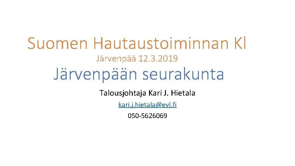 Suomen Hautaustoiminnan Kl Järvenpää 12. 3. 2019 Järvenpään seurakunta Talousjohtaja Kari J. Hietala kari.