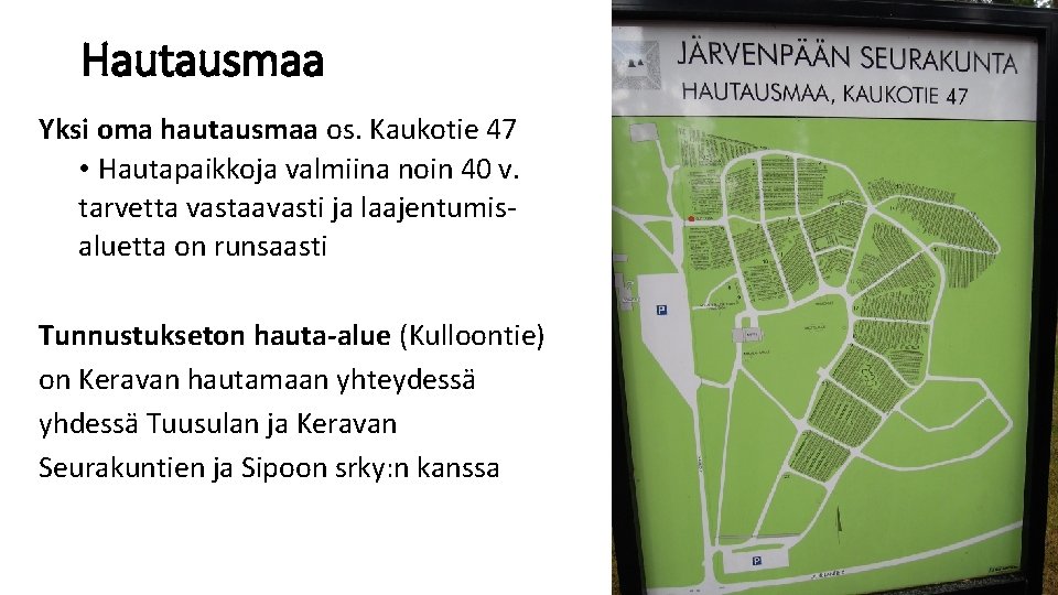 Hautausmaa Yksi oma hautausmaa os. Kaukotie 47 • Hautapaikkoja valmiina noin 40 v. tarvetta