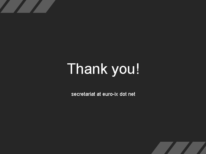 Thank you! secretariat at euro-ix dot net 