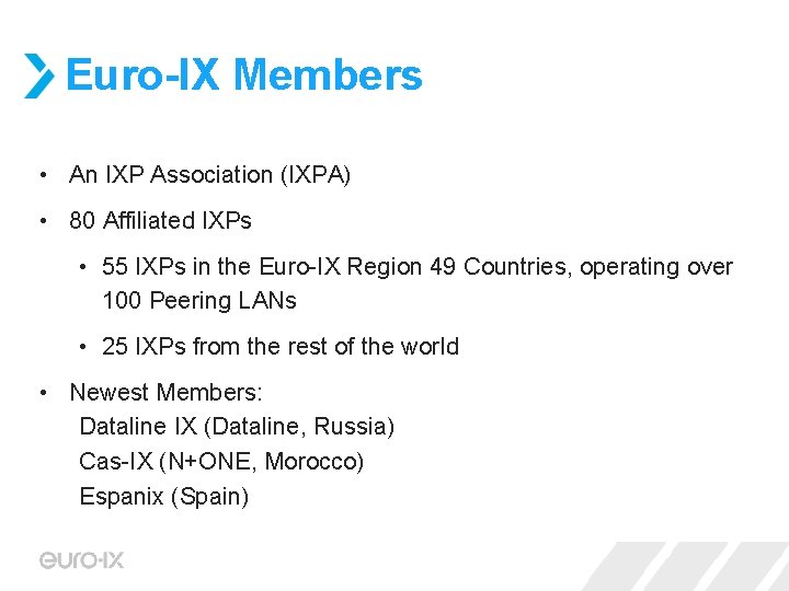 Euro-IX Members • An IXP Association (IXPA) • 80 Affiliated IXPs • 55 IXPs