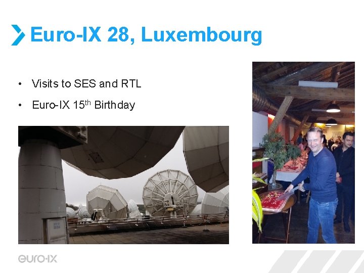 Euro-IX 28, Luxembourg • Visits to SES and RTL • Euro-IX 15 th Birthday