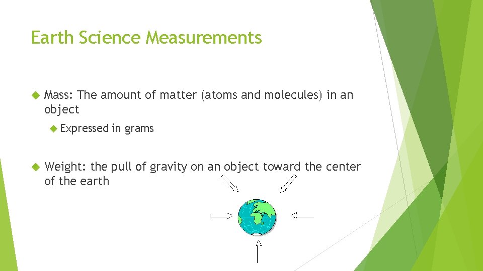 Earth Science Measurements Mass: The amount of matter (atoms and molecules) in an object
