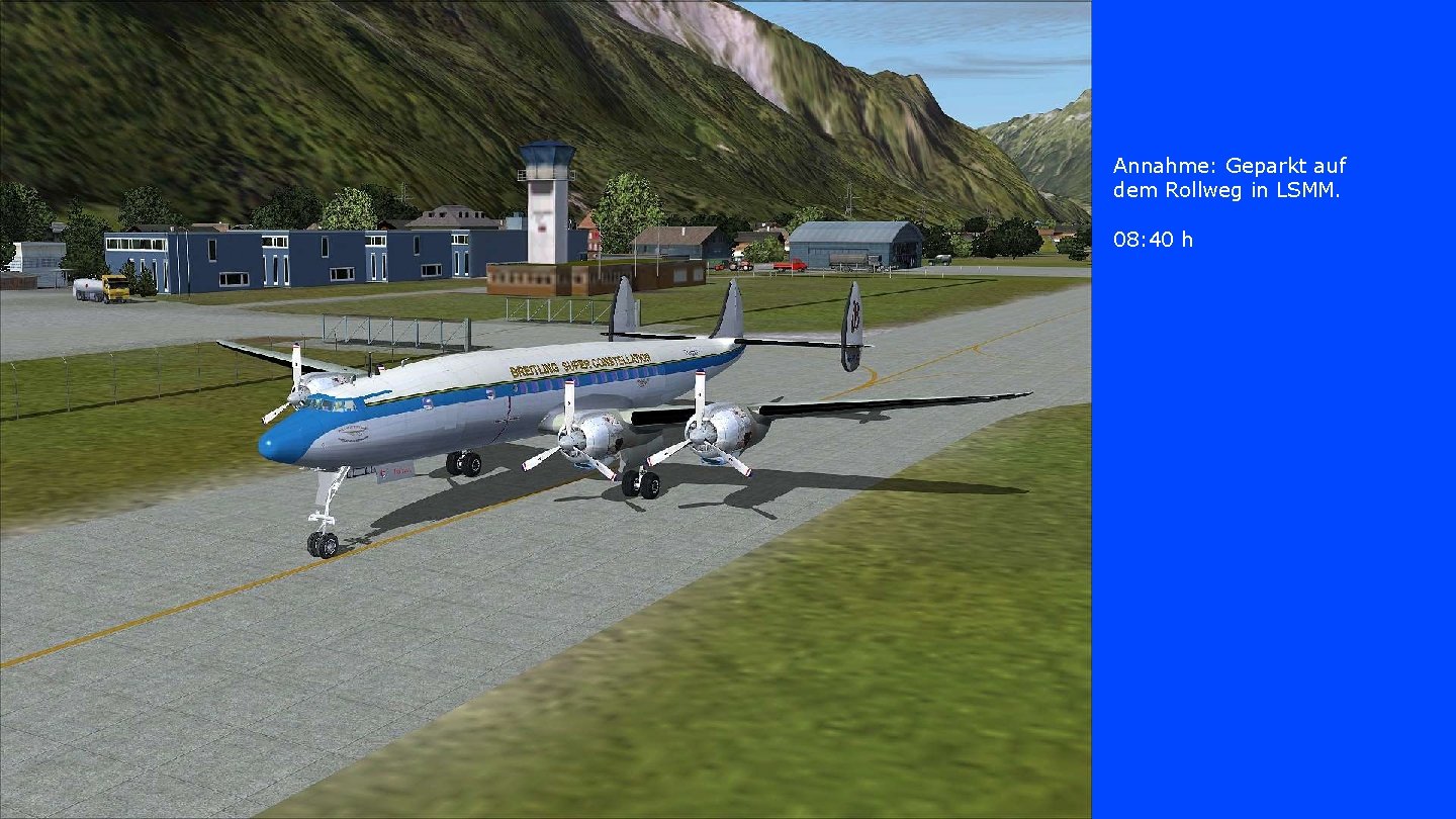 Annahme: Geparkt auf dem Rollweg in LSMM. 08: 40 h 