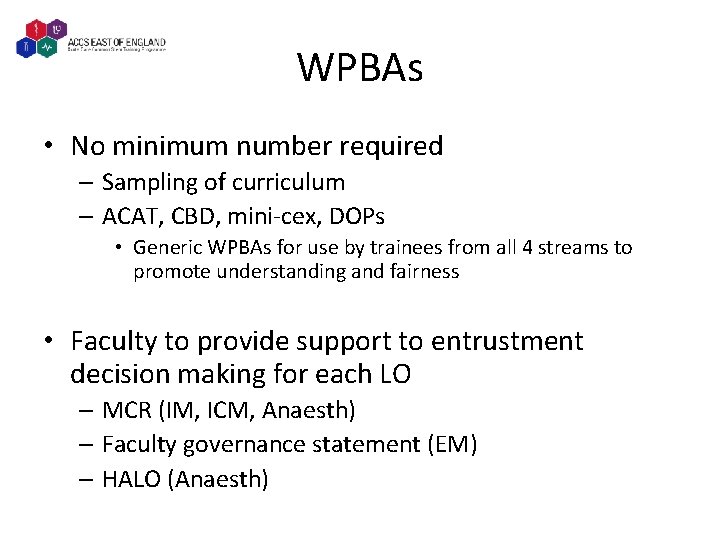 WPBAs • No minimum number required – Sampling of curriculum – ACAT, CBD, mini-cex,
