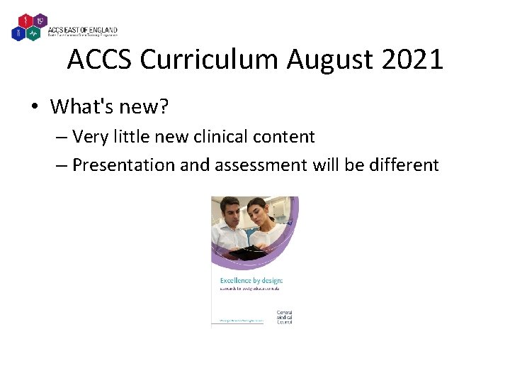 ACCS Curriculum August 2021 • What's new? – Very little new clinical content –
